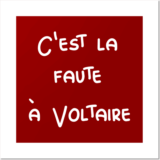 C'est la faute à Voltaire - It's Voltaire's fault / white text Wall Art by Babush-kat